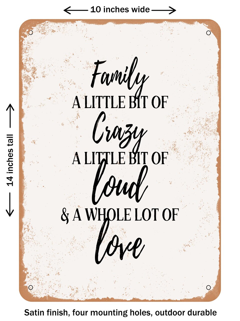 DECORATIVE METAL SIGN - Family a Little Bit of Crazy a Little Bit of Loud and a Whole Lot of Love - Vintage Rusty Look